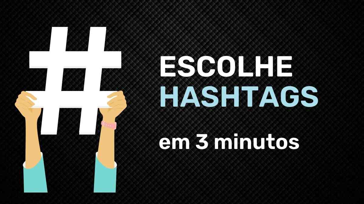 Escolhe hashtags em 3 minutos